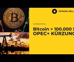 Bitcoin über 100.000  $ | OPEC+ Förderkürzung kommt