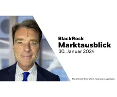BlackRock Marktausblick – 30. Januar 2024: Zinswende 2024 – eine Fata Morgana?