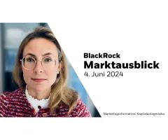 BlackRock Marktausblick – 4. Juni 2024: Keine typische Zinswende
