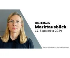 BlackRock Marktausblick – 17. September 2024: Fed läutet Zinswende ein, keine lockere Geldpolitik