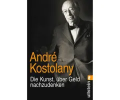 André Kostolany: "Die Kunst, über Geld nachzudenken"